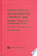 Governmental management of chemical risk : regulatory processes for environmental health /