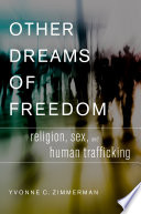 Other dreams of freedom : religion, sex, and human trafficking /
