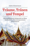 Träume, Tränen und Tempel : Thai-buddhistische Religiosität im Alltag thailändischer Heiratsmigrantinnen in der Schweiz /