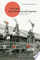 The Little Third Reich on Lake Superior : A History of Canadian Internment Camp R /