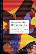 Incarnational humanism : a philosophy of culture for the church in the world /