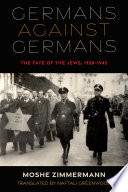 Germans against Germans : the fate of the Jews, 1938-1945 /