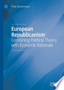 European Republicanism  : Combining Political Theory with Economic Rationale /