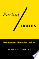 Partial truths : how fractions distort our thinking /