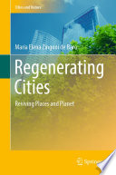 Regenerating Cities : Reviving Places and Planet /