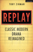 Replay : classic modern drama reimagined /