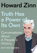 Truth has a power of its own : conversations about A people's history /