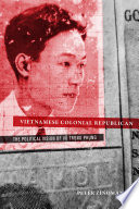 Vietnamese colonial republican : the political vision of Vũ Trọng Phụng /