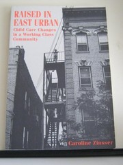 Raised in East Urban : child care changes in a working class community /