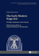 The early modern stage-Jew : heritage, inspiration, and concepts : with the first edition of Nathaniel Winburne's Machiavellus /
