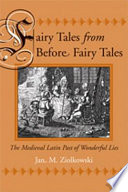 Fairy tales from before fairy tales : the medieval Latin past of wonderful lies /