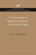 A commentary on Nigel of Canterbury's Miracles of the Virgin /