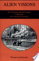 Alien visions : the Chechens and the Navajos in Russian and American literature /