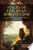 Stages of European romanticism : cultural synchronicity across the arts, 1798-1848 /