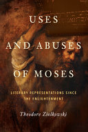 Uses and abuses of Moses : literary representations since the Enlightenment /