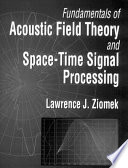 Fundamentals of acoustic field theory and space-time signal processing /