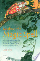 Breaking the magic spell : radical theories of folk and fairy tales /