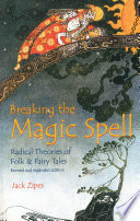 Breaking the magic spell : radical theories of folk and fairy tales /