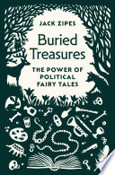 Buried treasures : the power of political fairy tales /