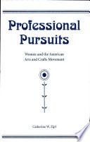 Professional pursuits : women and the American arts and crafts movement /