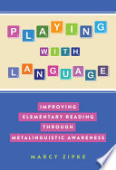 Playing with language : improving elementary reading through metalinguistic awareness /