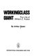 Workingclass giant : the life of William Z. Foster /
