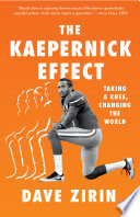 The Kaepernick effect : taking a knee, changing the world /