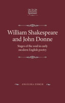 William Shakespeare and John Donne : stages of the soul in early modern English poetry /