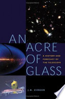 An acre of glass : a history and forecast of the telescope /