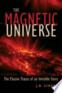 The magnetic universe : the elusive traces of an invisible force /