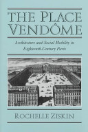 The Place Vendôme : architecture and social mobility in eighteenth-century Paris /