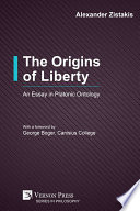 The origins of liberty : an essay in platonic ontology /