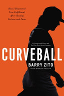 Curveball : how i discovered true fulfillment after chasing fortune and fame /