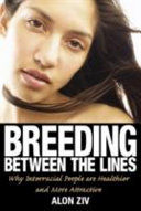Breeding between the lines : why interracial people are healthier and more attractive /