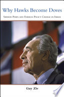 Why hawks become doves : Shimon Peres and foreign policy change in Israel /