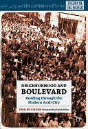 Neighborhood and boulevard : reading through the modern Arab city /
