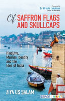 Of saffron flags and skullcaps : Hindutva, Muslim identity and the idea of India /