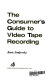 The consumer's guide to video tape recording /