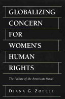 Globalizing concern for women's human rights : the failure of the American model /