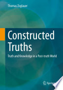 Constructed Truths : Truth and Knowledge in a Post-truth World /