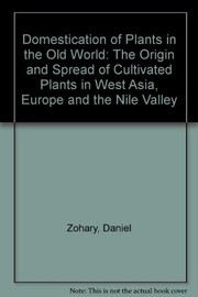 Domestication of plants in the Old World : the origin and spread of cultivated plants in West Asia, Europe, and the Nile Valley /