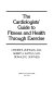 The cardiologists' guide to fitness and health through exercise /