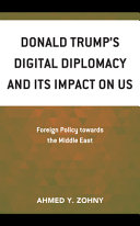 Donald Trump's digital diplomacy and its impact on US foreign policy toward the Middle East /
