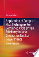 Application of compact heat exchangers for combined cycle driven efficiency in next generation nuclear power plants : a novel approach /