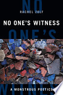 No one's witness : a monstrous poetics /