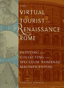 The virtual tourist in Renaissance Rome : printing and collecting the Speculum romanae magnificentiae /