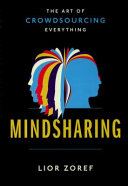 Mindsharing : the art of crowdsourcing everything /
