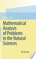Mathematical analysis of problems in the natural sciences /