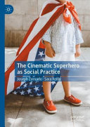 The cinematic superhero as social practice /