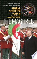 Global security watch--the Maghreb : Algeria, Libya, Morocco, and Tunisia /